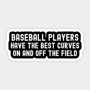 Baseball players have the best curves on and off the field Sticker